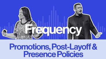 Frequency Ep 28: Promotions, Post-Layoff & Presence Policies