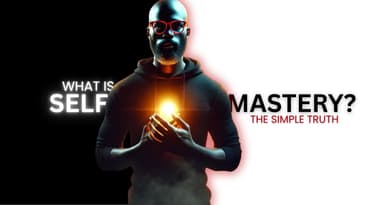 WTH is Self-Mastery and Why Do I Need It...