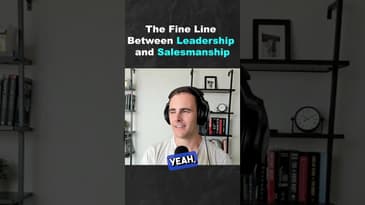 The Fine Line Between Leadership and Salesmanship