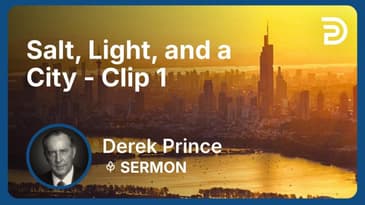 Salt, Light, and a City | Clip 1 | Derek Prince