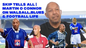 Skip Tells All | Martin O’Connor on Walsall, Blues & Football Life