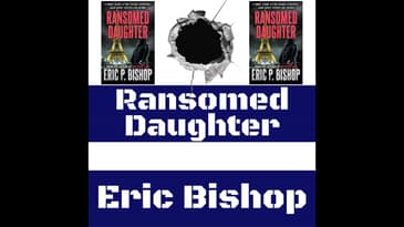Eric Bishop - Behind the Scenes of Self-Publishing + Ransomed Daughter (Troy Evans Novella)