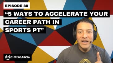 EP088: “5 Ways To Accelerate Your Career Path In Sports PT” | Dr. Chris Garcia