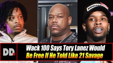 Wack 100 Says Tory Lanez Would Be Free If He Told Like 21 Savage