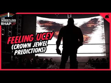 Wrestling RHAPUp | Feeling Ucey (Crown Jewel Predictions)