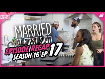 MAFS 16 Episode 17 Recap | A Perfect Match RHAPup