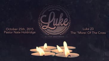 Luke 23 -- The "More" Of The Cross