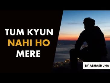 Tum Kyun Nahi Ho Mere? | Sad One Sided Love Poem in Hindi by Abhash Jha | Rhyme Attacks
