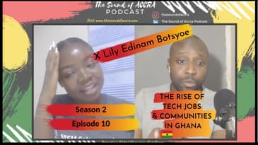 THE RISE OF TECH COMMUNITIES AND JOBS IN GHANA 🇬🇭 | THE SOUND OF ACCRA PODCAST S2. EP.10