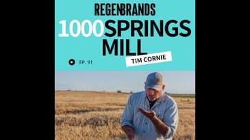 #91 - Tim Cornie @ 1000 Springs Mill - Why Ag-Tech & Demand Are Key To A Regenerative Organic Future
