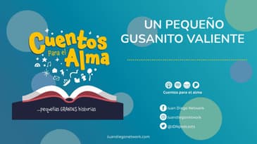 Cuentos para el Alma - Un pequeño gusanito valiente Ep. 15