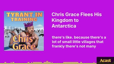 Chris Grace Flees His Kingdom to Antarctica | Tyrant In Training