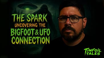 Ep. 184: The Spark - The UFO & Bigfoot Connection