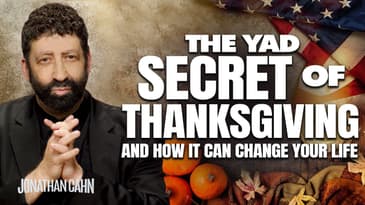 The Yad Secret Of Thanksgiving and How It Can Change Your Life | Jonathan Cahn Sermon