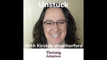 Unstuck With Adoptee Kirsten Weatherford