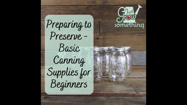 Preparing to Preserve: Basic Canning Supplies for Beginners - Ep. 211
