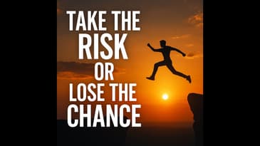 Take the Risk or Lose the Chance – This Will Change Your Life