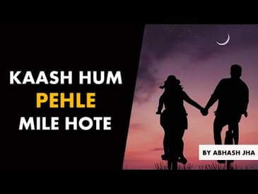 PART 1 | Kaash Hum Pehle Mile Hote | Storytelling in Hindi by Abhash Jha | Podcast | Rhyme Attacks