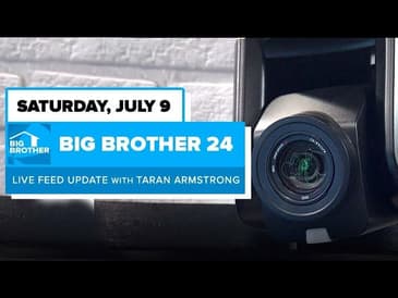 BB24 July 9 Live Feed Update | Big Brother 24