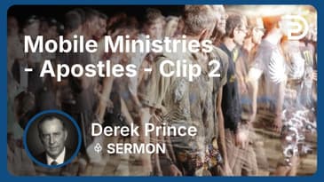 Mobile Ministries - Apostles | Clip 2 | Derek Prince