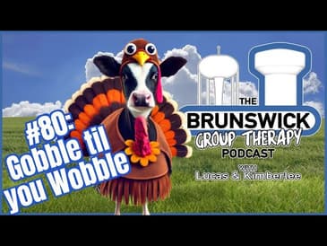 #80: Gobble til you Wobble