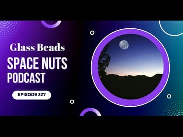 Space Nuts 327 with Professor Fred Watson & Andrew Dunkley | Astronomy Science Podcast