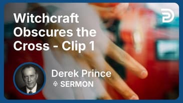 Witchcraft Obscures the Cross | Clip 1 | Derek Prince