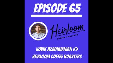 #65 - Hovik Azadkhanian @ Heirloom Coffee Roasters
