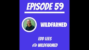 #59 - Edd Lees @ Wildfarmed
