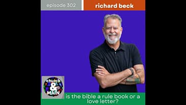 Is the Bible a Rule Book or a Love Letter? with Richard Beck | Episode 302