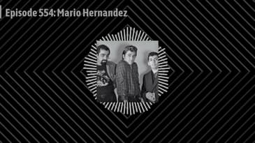 Episode 554: Mario Hernandez