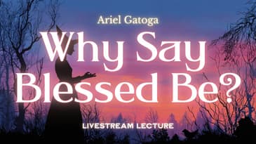 Why Do We Witches Say Blessed Be?