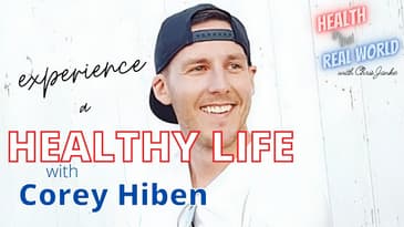 Experience a Healthy Life with Corey Hiben - Health in the Real World with Chris Janke