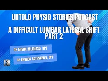 Untold Physio Stories Podcast - A Difficult Lumbar Lateral Shift Part 2