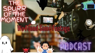 Spurr of The Moment Podcast: We Found Some Footage