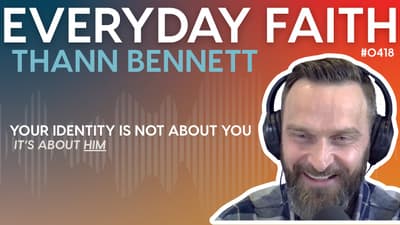 #0418 | Your Identity Is Not About You — It's About Him (feat. Thann Bennett)