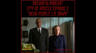 Penny Dreadful City of Angels S01E02 "Dead People Lie Down" Podcast