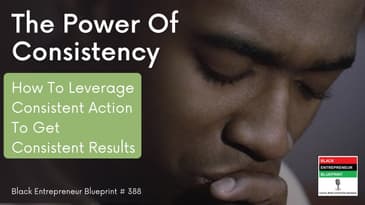 Black Entrepreneur Blueprint: 388 - Jay Jones - The Power Of Consistency - How To Leverage...