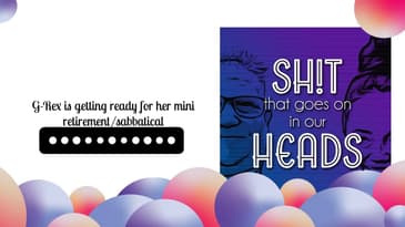 G-Rex is getting ready for her mini retirement/sabbatical | Sh!t That Goes On In Our Heads