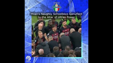 Milan's Naughty Schoolboys Genuflect to the Altar of Ultras Power