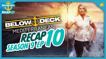 Below Deck: Mediterranean 9 Ep 10 Recap