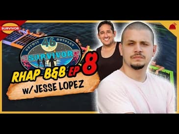Survivor 46 |&nbsp;RHAP B&B Ep 8 with Jesse Lopez