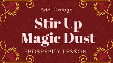 Stir Up Magic Dust - A Prosperity Lesson with Ariel Gatoga