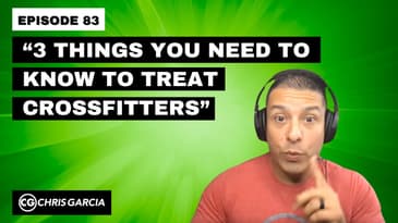 EP083: “3 Things You Need To Know To Treat CrossFitters” | Dr. Chris Garcia
