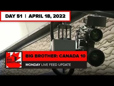Big Brother Canada 10 | Live Feed Update April 18