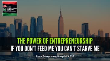The Power Of Entrepreneurship – If You Don’t Feed Me, You Can’t Starve Me