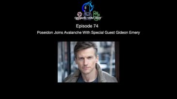 Episode 74 - Poseidon Joins Avalanche With Special Guest Gideon Emery