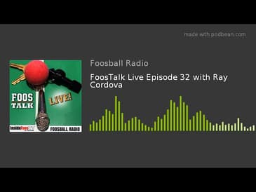 FoosTalk Live Episode 32 with Ray Cordova