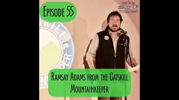 Episode 55 - Catskill Mountainkeeper with Ramsay Adams