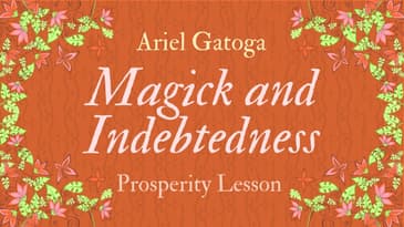 Working Magick to Ease Indebtedness - A Prosperity Lesson with Ariel